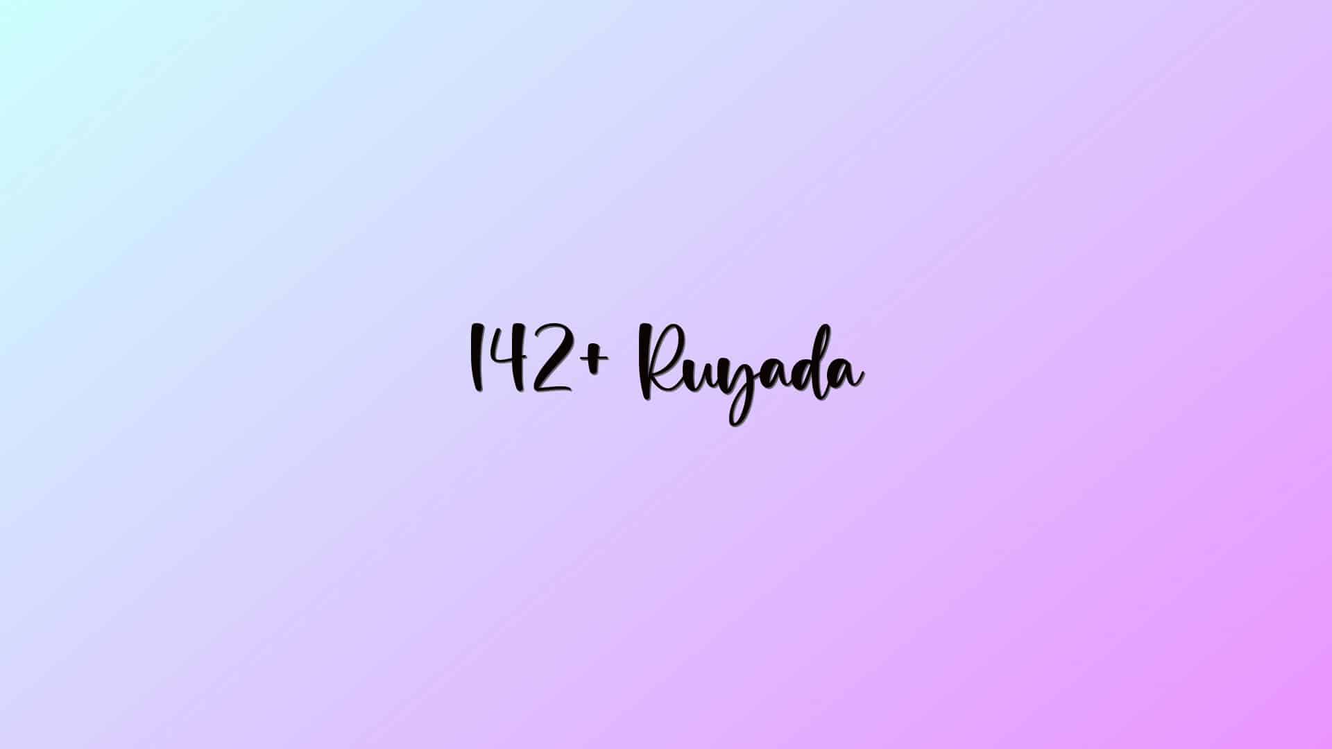 142+ Ruyada