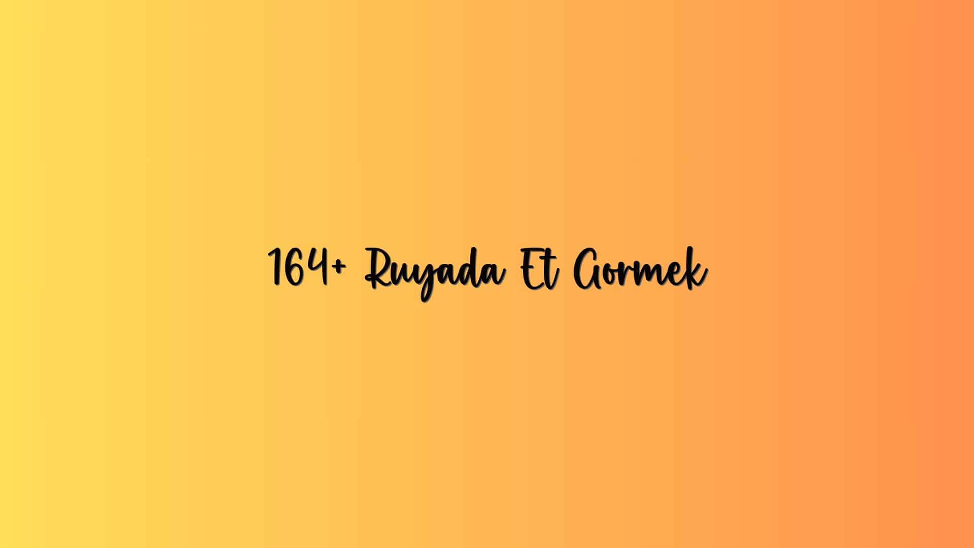 164+ Ruyada Et Gormek